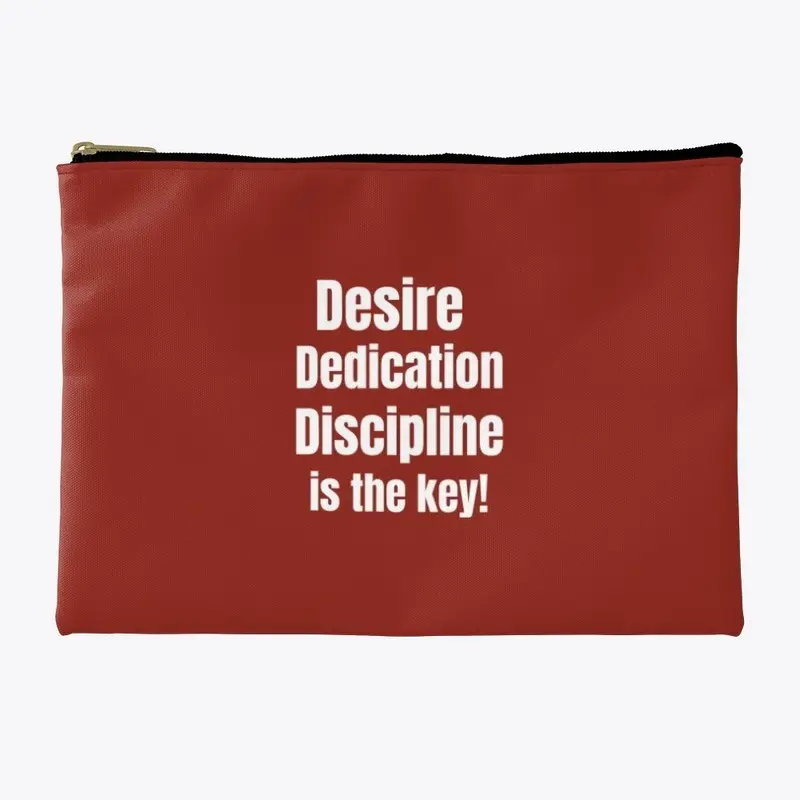 Desire, Dedication, Discipline.....