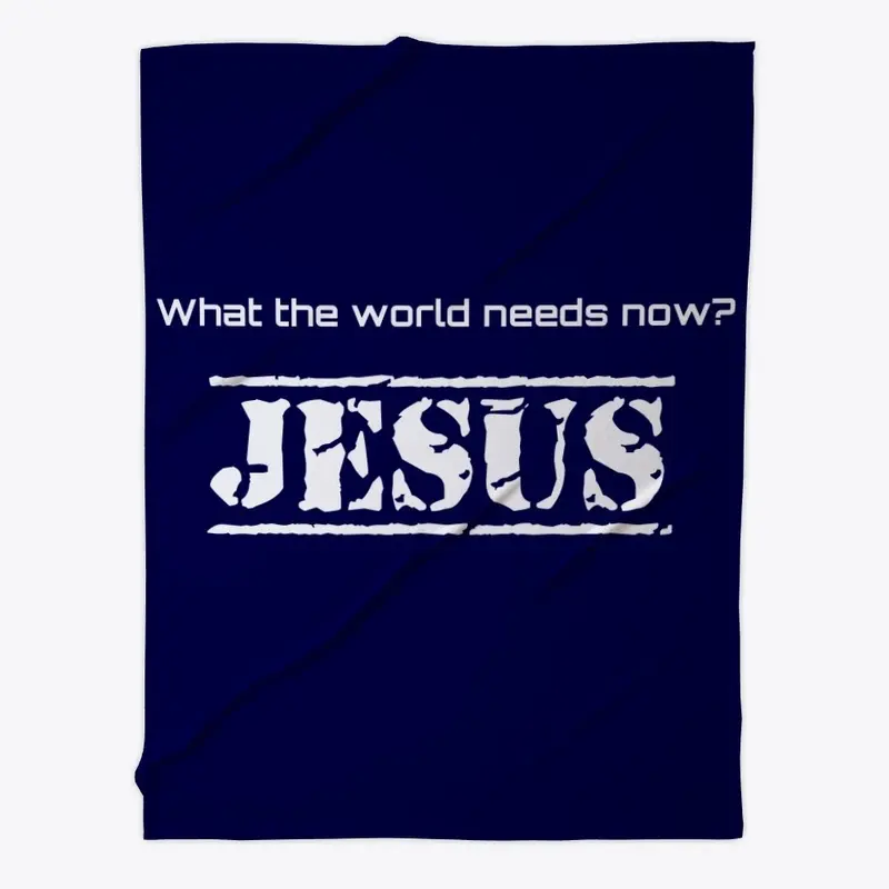 What the world needs now?  JESUS