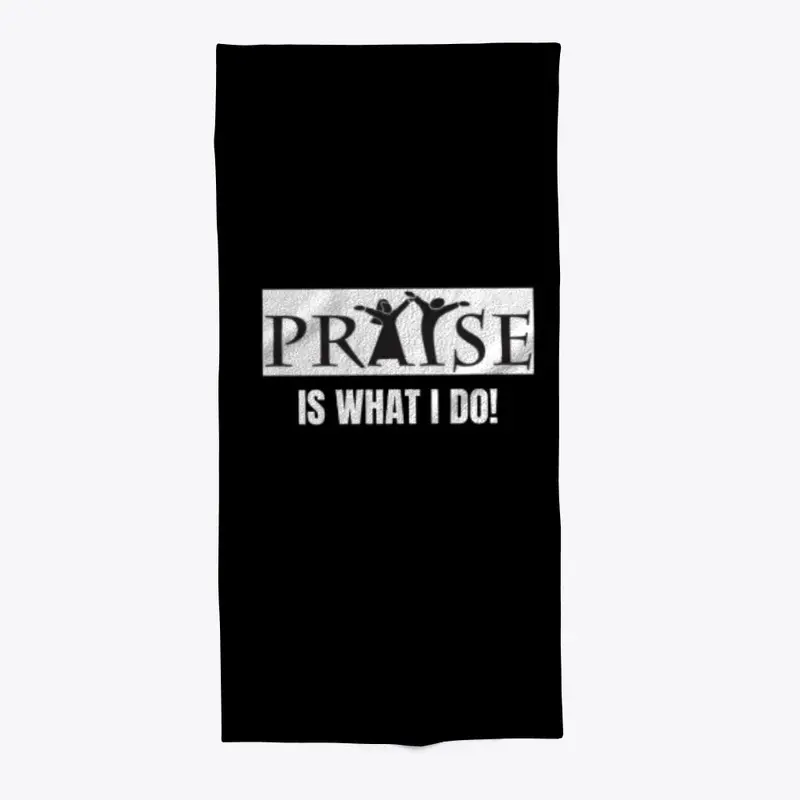 Praise is What I Do!