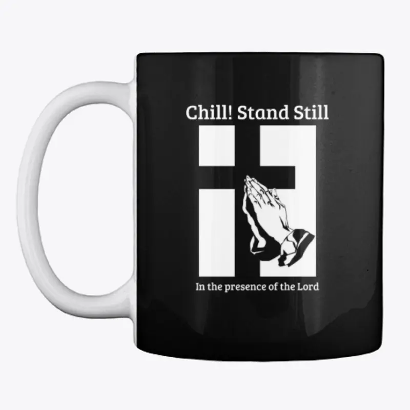 Chill! Stand Still!  