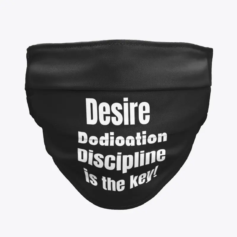 Desire, Dedication, Discipline.....