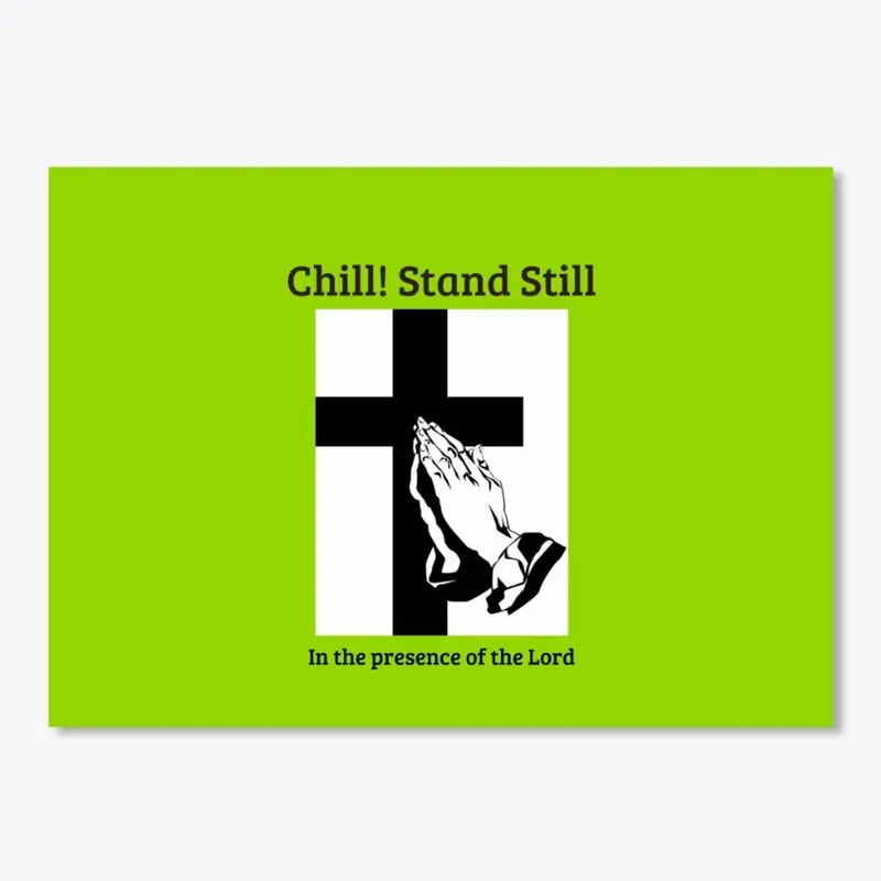 Chill! Stand Still!  