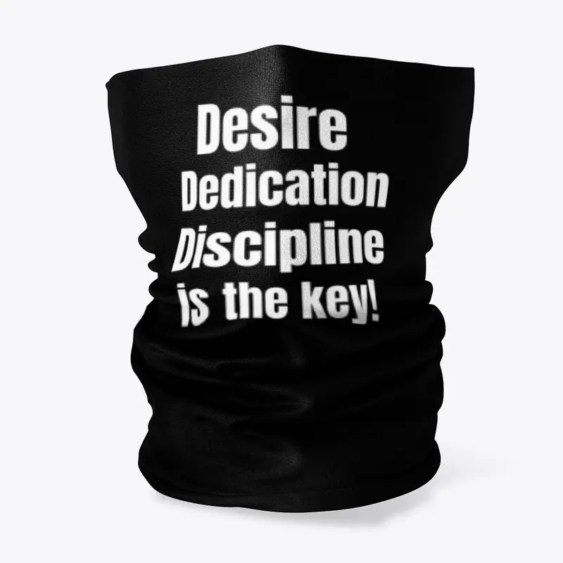 Desire, Dedication, Discipline.....