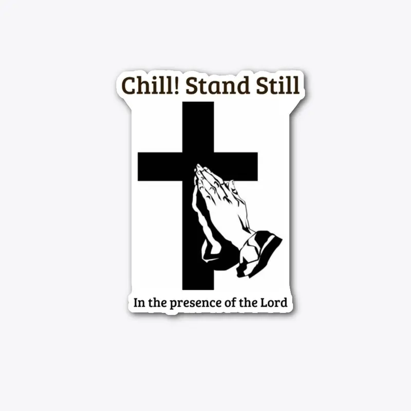 Chill! Stand Still!  