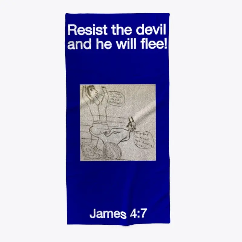 Resist the devil and he will flee! 