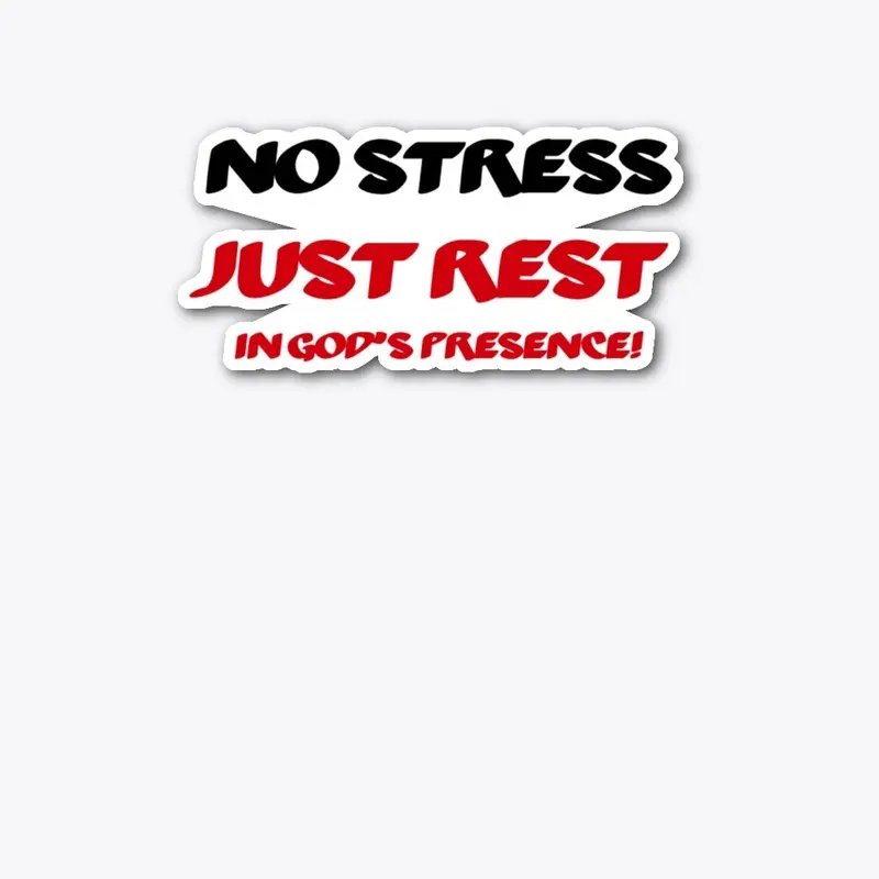 No Stress Just Rest ( in God's Presence)