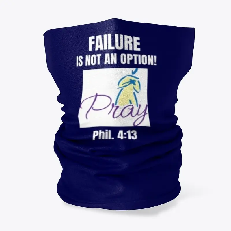 FAILURE IS NOT AN OPTION- PRAY Phil.4:13