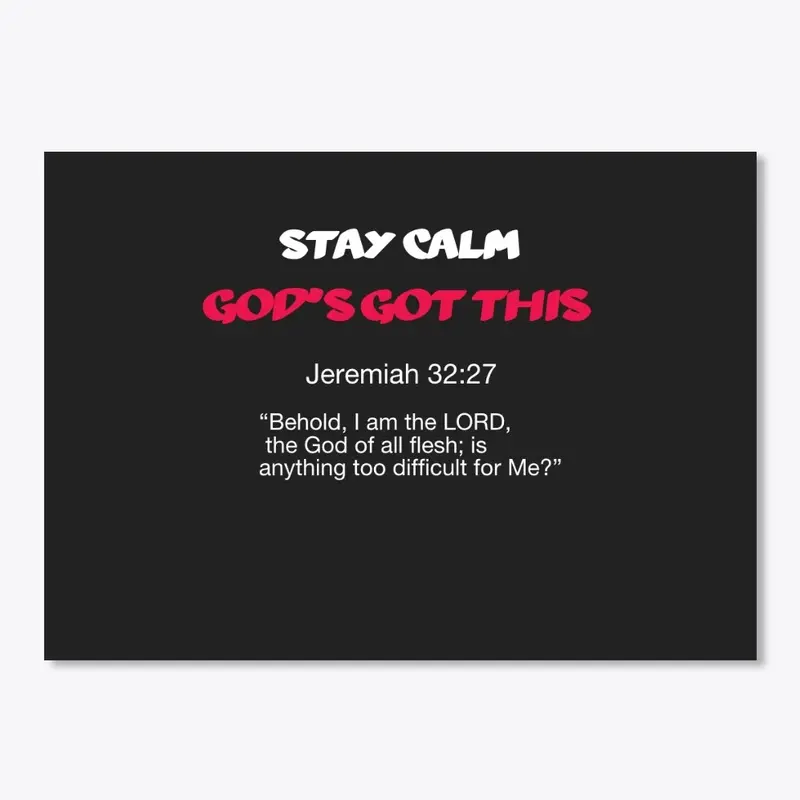 Stay calm  God's Got This (w/Jer. 32:27)