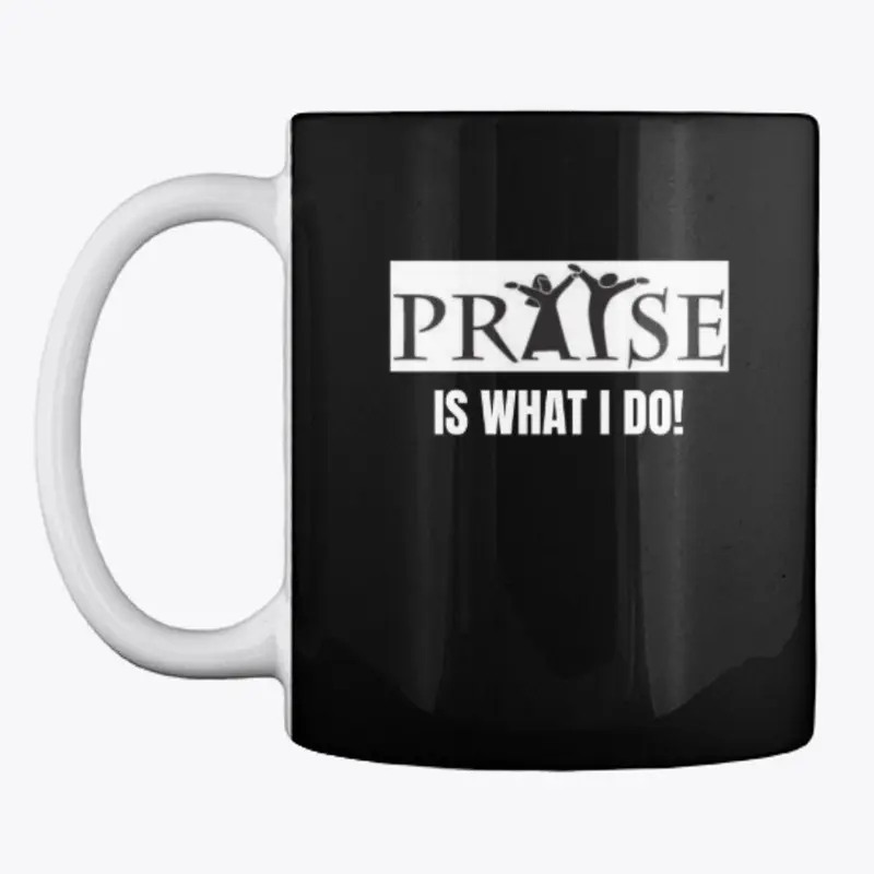 Praise is What I Do!