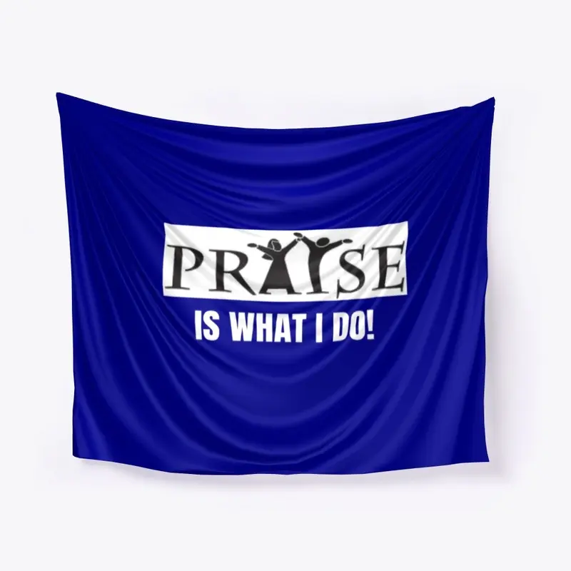 Praise is What I Do!