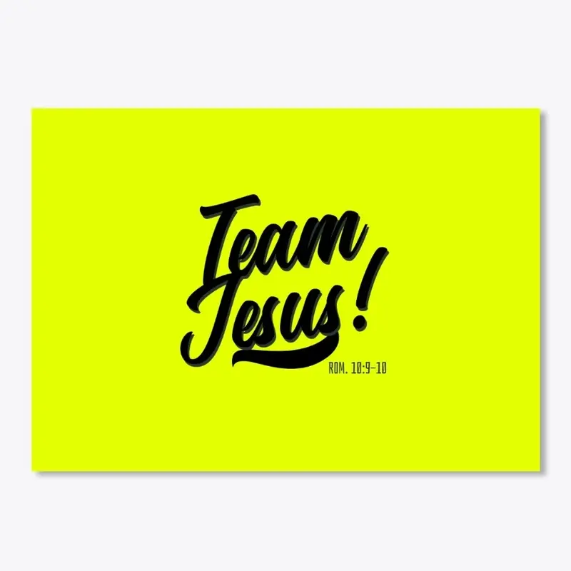 TEAM JESUS!  (ROM. 10:9-10)