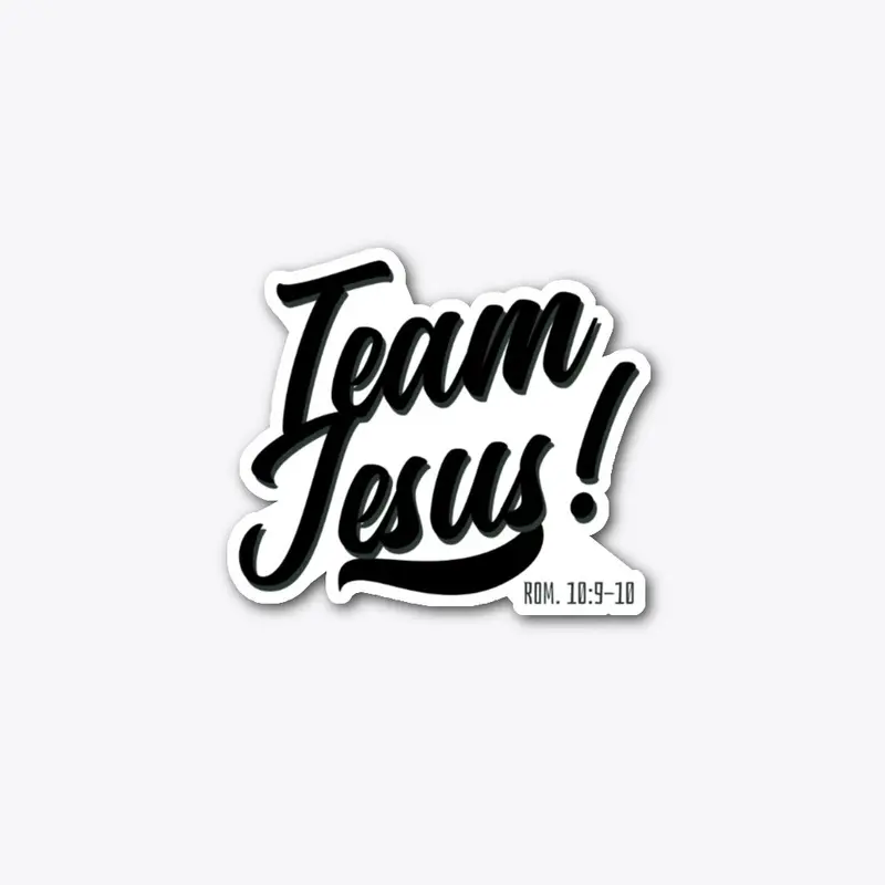 TEAM JESUS!  (ROM. 10:9-10)